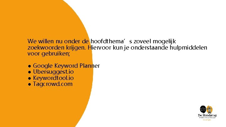 We willen nu onder de hoofdthema’s zoveel mogelijk zoekwoorden krijgen. Hiervoor kun je onderstaande