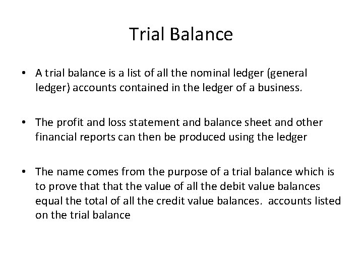 Trial Balance • A trial balance is a list of all the nominal ledger