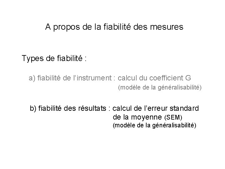 A propos de la fiabilité des mesures Types de fiabilité : a) fiabilité de