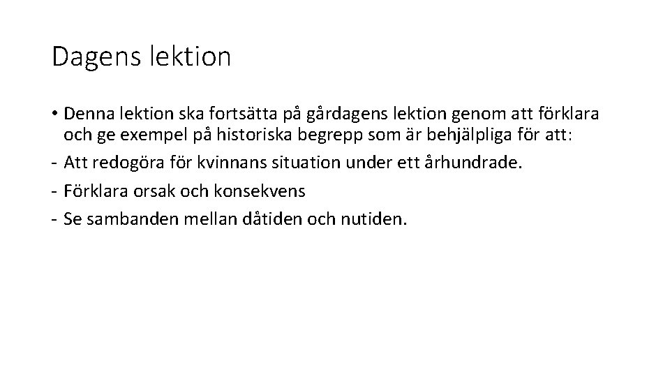 Dagens lektion • Denna lektion ska fortsätta på gårdagens lektion genom att förklara och