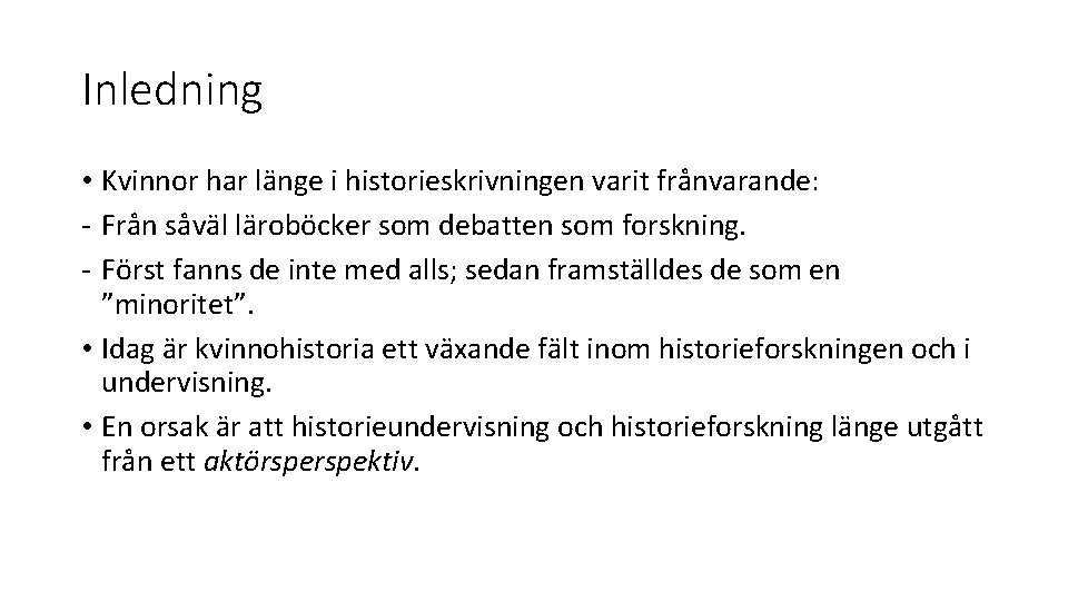 Inledning • Kvinnor har länge i historieskrivningen varit frånvarande: - Från såväl läroböcker som