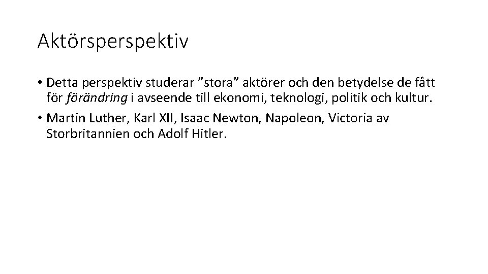 Aktörspektiv • Detta perspektiv studerar ”stora” aktörer och den betydelse de fått förändring i