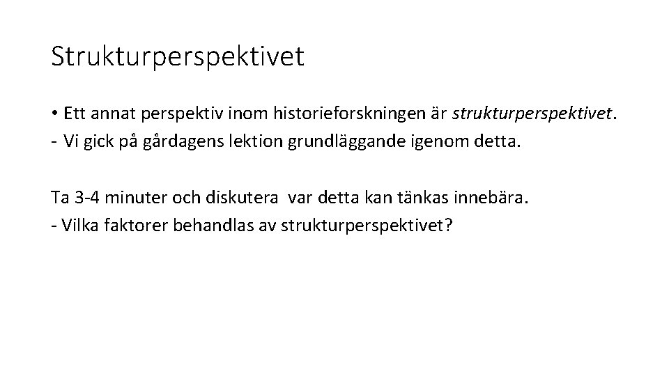 Strukturperspektivet • Ett annat perspektiv inom historieforskningen är strukturperspektivet. - Vi gick på gårdagens