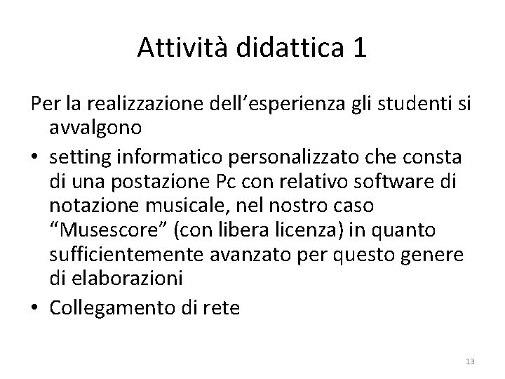 Attività didattica 1 Per la realizzazione dell’esperienza gli studenti si avvalgono • setting informatico Attività didattica 1 Per la realizzazione dell’esperienza gli studenti si avvalgono • setting informatico