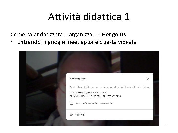 Attività didattica 1 Come calendarizzare e organizzare l’Hengouts • Entrando in google meet appare Attività didattica 1 Come calendarizzare e organizzare l’Hengouts • Entrando in google meet appare