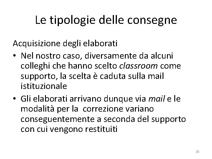 Le tipologie delle consegne Acquisizione degli elaborati • Nel nostro caso, diversamente da alcuni Le tipologie delle consegne Acquisizione degli elaborati • Nel nostro caso, diversamente da alcuni