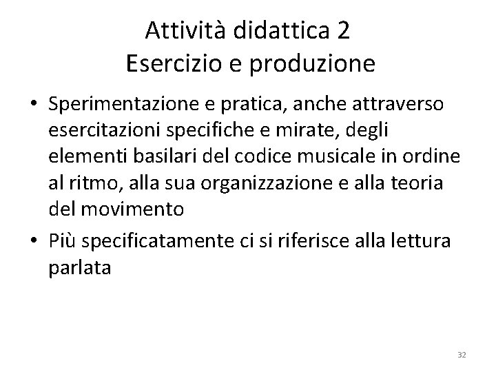 Attività didattica 2 Esercizio e produzione • Sperimentazione e pratica, anche attraverso esercitazioni specifiche Attività didattica 2 Esercizio e produzione • Sperimentazione e pratica, anche attraverso esercitazioni specifiche