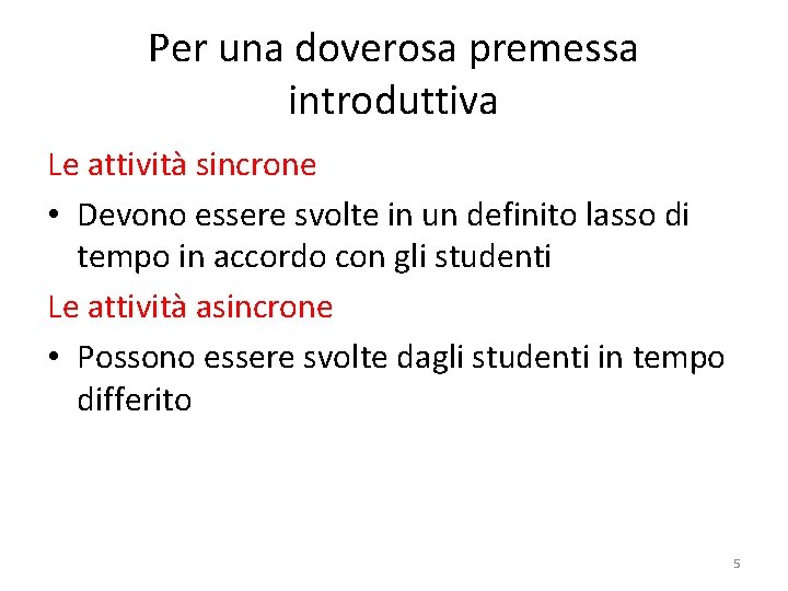 Per una doverosa premessa introduttiva Le attività sincrone • Devono essere svolte in un Per una doverosa premessa introduttiva Le attività sincrone • Devono essere svolte in un