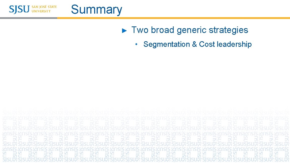 Summary ► Two broad generic strategies • Segmentation & Cost leadership 