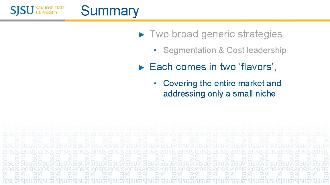 Summary ► Two broad generic strategies • Segmentation & Cost leadership ► Each comes