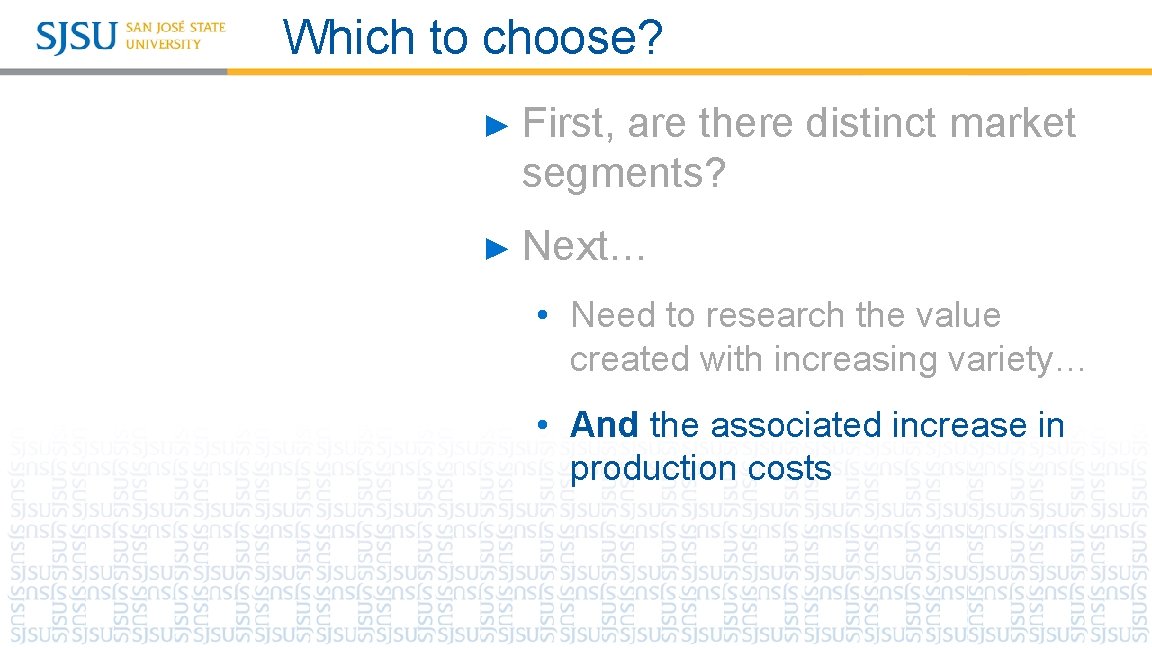 Which to choose? ► First, are there distinct market segments? ► Next… • Need