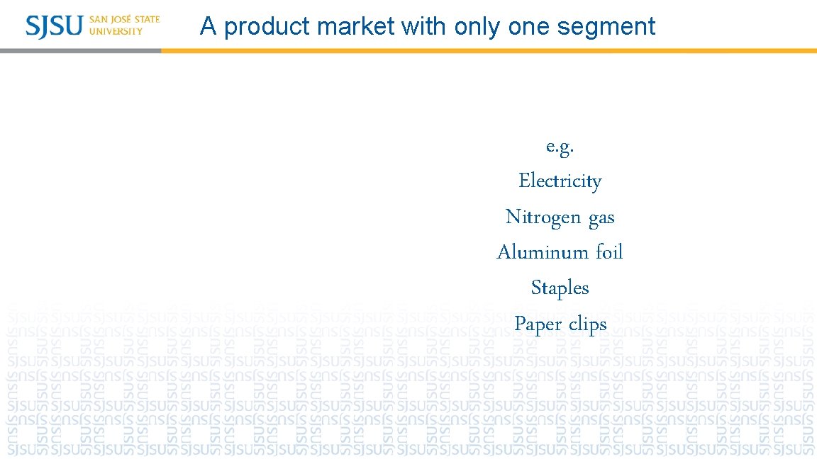 A product market with only one segment e. g. Electricity Nitrogen gas Aluminum foil