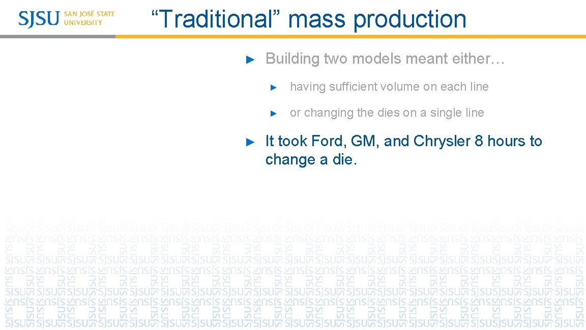 “Traditional” mass production ► ► Building two models meant either… ► having sufficient volume