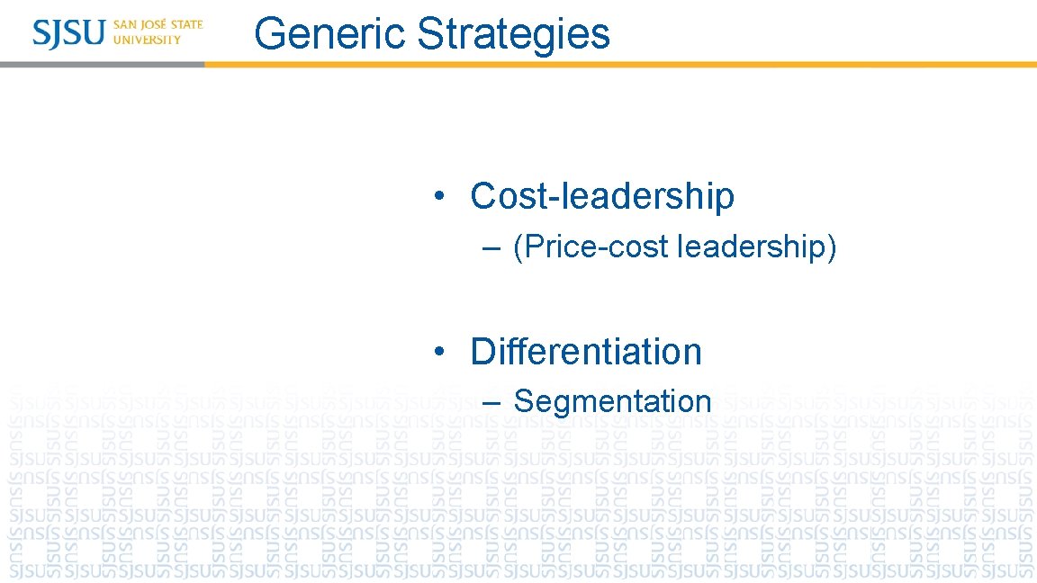 Generic Strategies • Cost-leadership – (Price-cost leadership) • Differentiation – Segmentation 