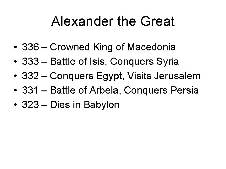 Alexander the Great • • • 336 – Crowned King of Macedonia 333 –