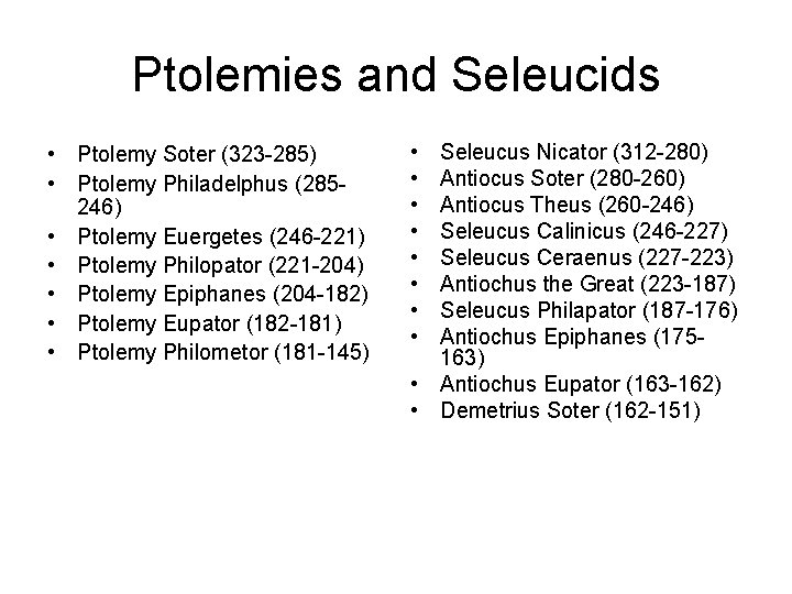 Ptolemies and Seleucids • Ptolemy Soter (323 -285) • Ptolemy Philadelphus (285246) • Ptolemy