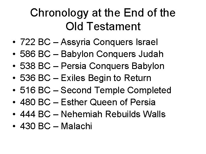Chronology at the End of the Old Testament • • 722 BC – Assyria
