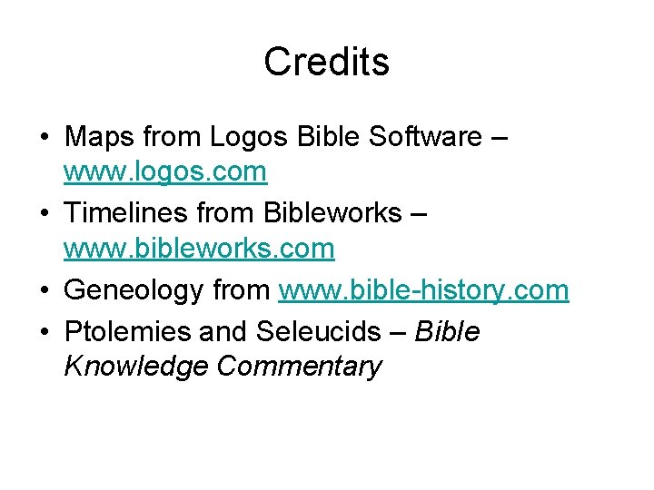 Credits • Maps from Logos Bible Software – www. logos. com • Timelines from