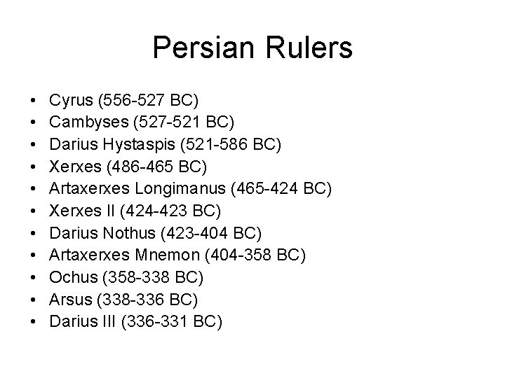 Persian Rulers • • • Cyrus (556 -527 BC) Cambyses (527 -521 BC) Darius
