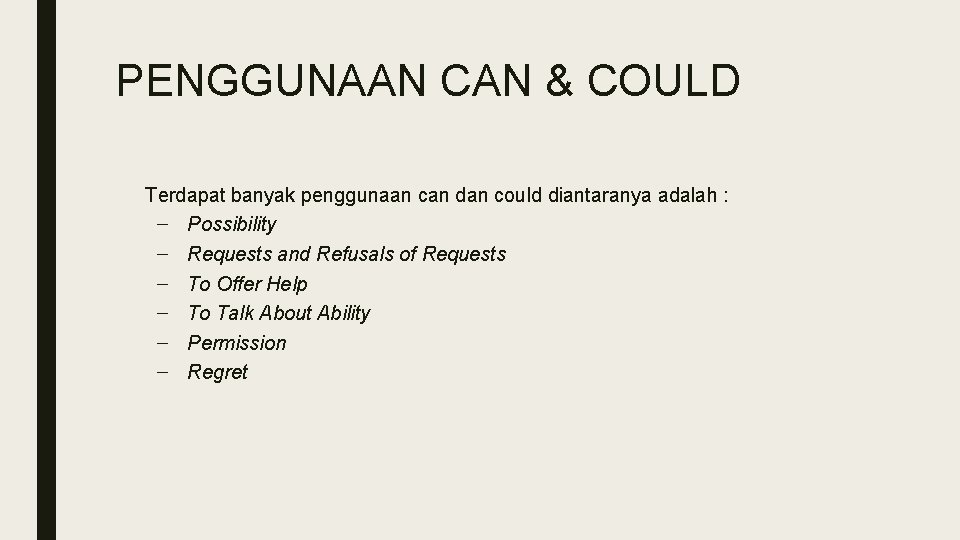 PENGGUNAAN CAN & COULD Terdapat banyak penggunaan can dan could diantaranya adalah : –