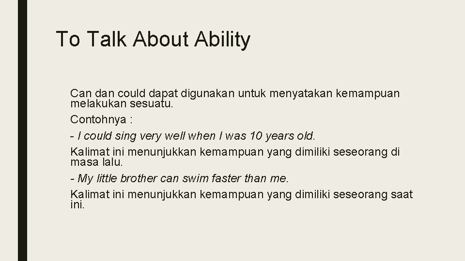 To Talk About Ability Can dan could dapat digunakan untuk menyatakan kemampuan melakukan sesuatu.