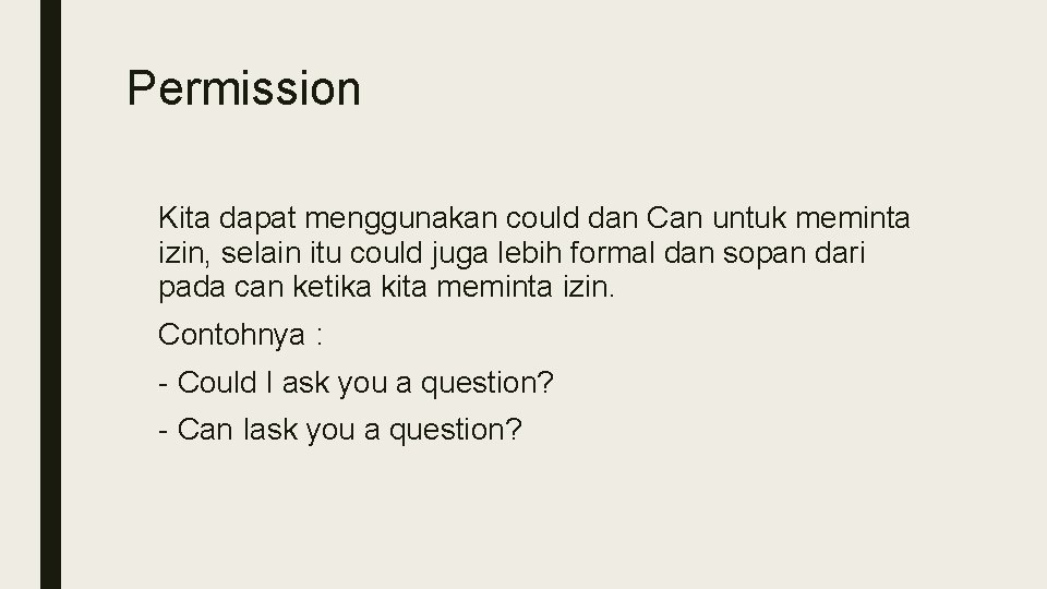 Permission Kita dapat menggunakan could dan Can untuk meminta izin, selain itu could juga