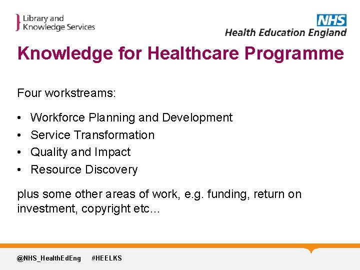 Knowledge for Healthcare Programme Four workstreams: • • Workforce Planning and Development Service Transformation