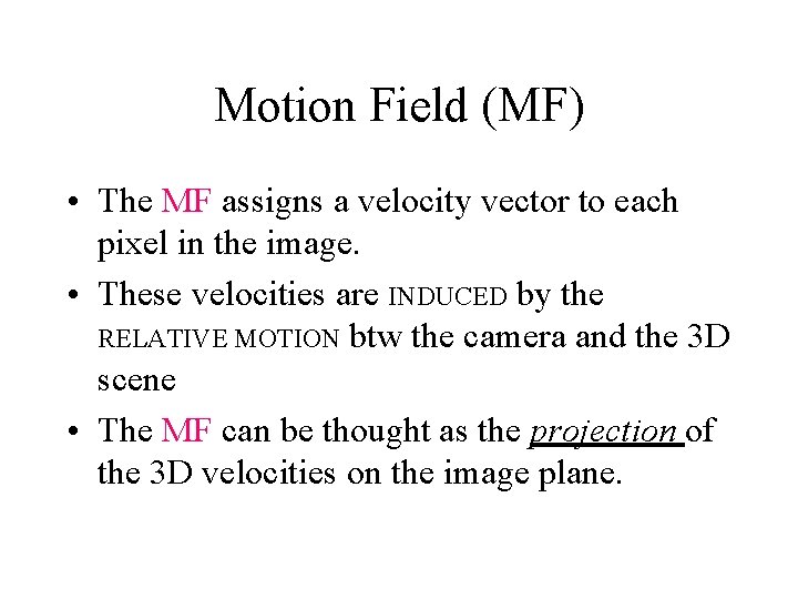 Motion Field (MF) • The MF assigns a velocity vector to each pixel in