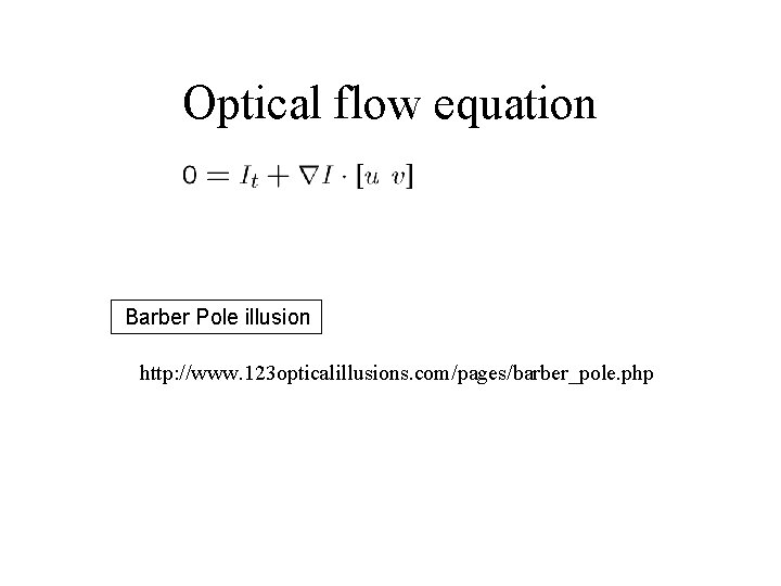 Optical flow equation Barber Pole illusion http: //www. 123 opticalillusions. com/pages/barber_pole. php 