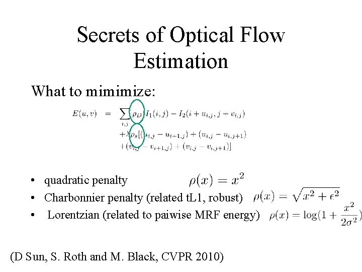 Secrets of Optical Flow Estimation What to mimimize: • quadratic penalty • Charbonnier penalty