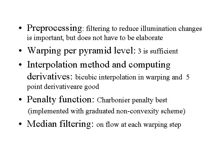  • Preprocessing: filtering to reduce illumination changes is important, but does not have