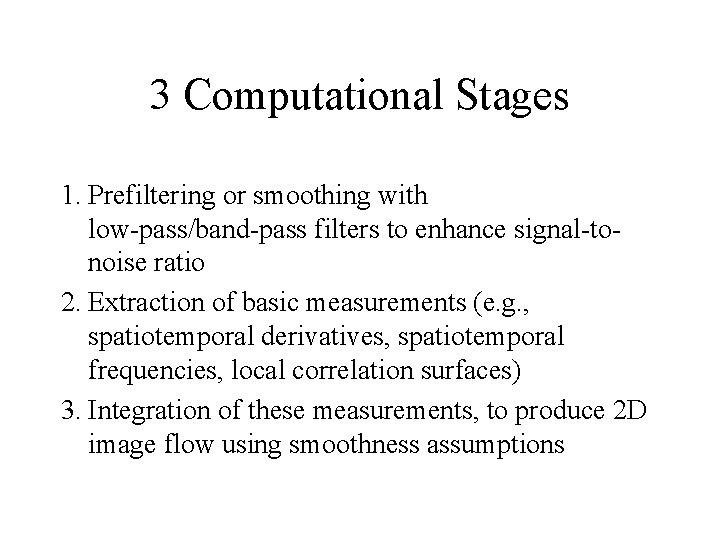 3 Computational Stages 1. Prefiltering or smoothing with low-pass/band-pass filters to enhance signal-tonoise ratio