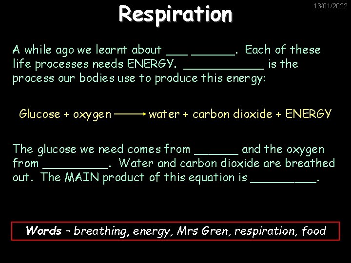 Respiration 13/01/2022 A while ago we learnt about ______. Each of these life processes