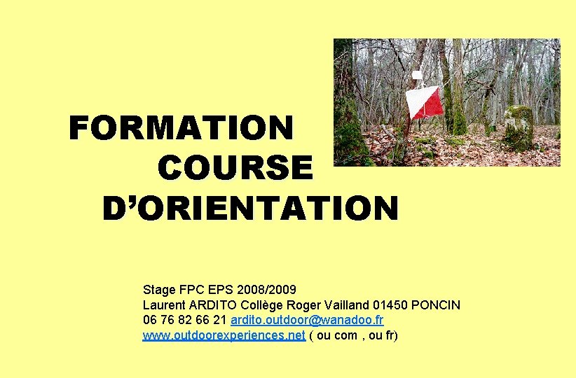 FORMATION COURSE D’ORIENTATION Stage FPC EPS 2008/2009 Laurent ARDITO Collège Roger Vailland 01450 PONCIN