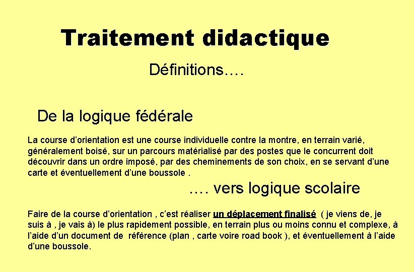 Traitement didactique Définitions…. De la logique fédérale La course d’orientation est une course individuelle