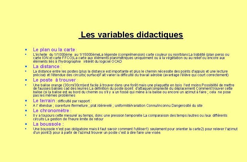 Les variables didactiques § § § Le plan ou la carte : L’échelle du