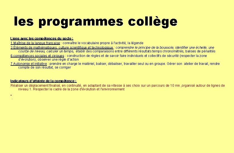 les programmes collège Liens avec les compétences du socle : 1 Maîtrise de la