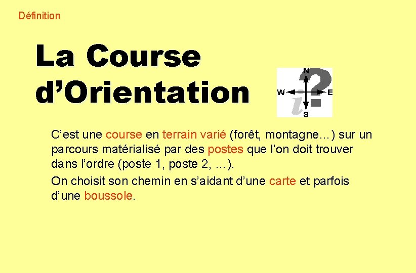 Définition La Course d’Orientation C’est une course en terrain varié (forêt, montagne…) sur un