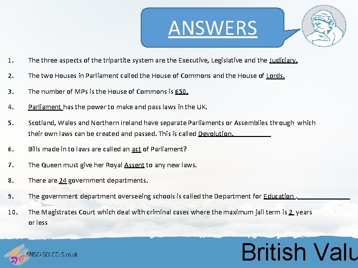 ANSWERS 1. The three aspects of the tripartite system are the Executive, Legislative and