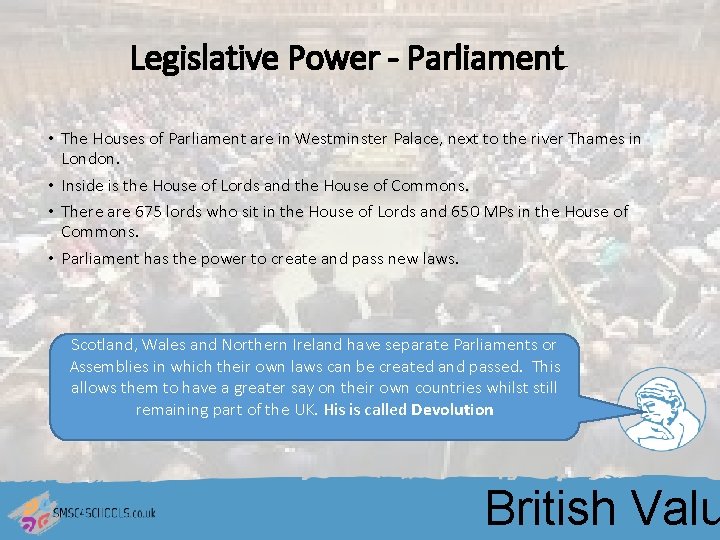 Legislative Power - Parliament • The Houses of Parliament are in Westminster Palace, next