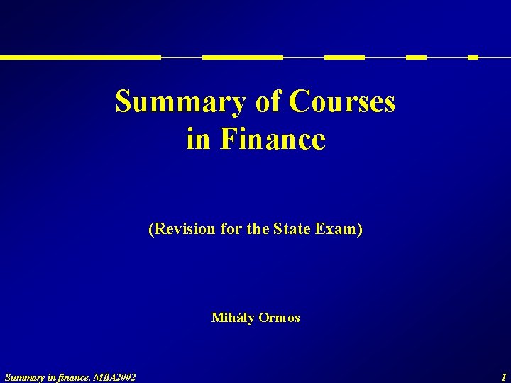 Summary of Courses in Finance (Revision for the State Exam) Mihály Ormos Summary in