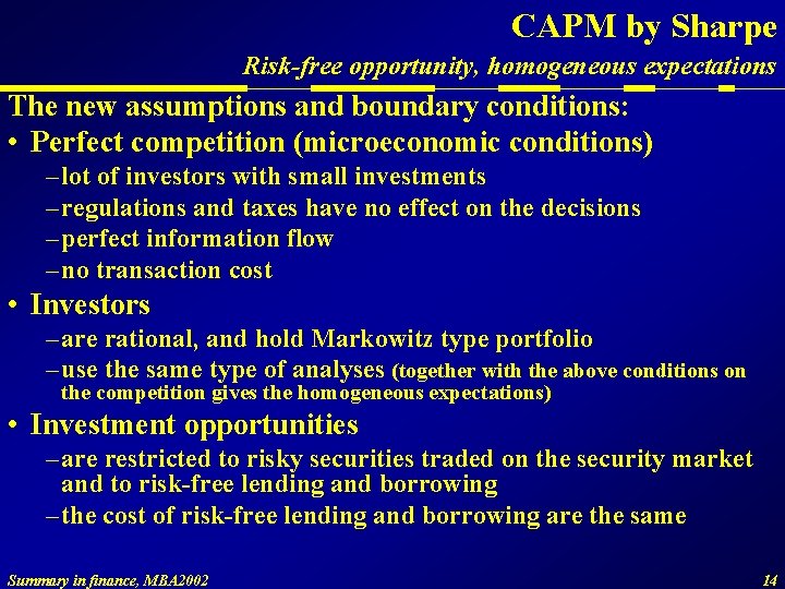 CAPM by Sharpe Risk-free opportunity, homogeneous expectations The new assumptions and boundary conditions: •