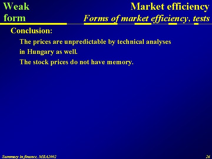 Weak form Market efficiency Forms of market efficiency, tests Conclusion: The prices are unpredictable