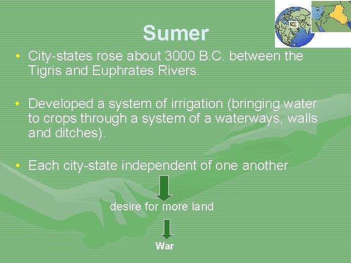 Sumer • City-states rose about 3000 B. C. between the Tigris and Euphrates Rivers.