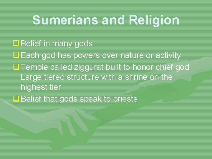 Sumerians and Religion q Belief in many gods. q Each god has powers over