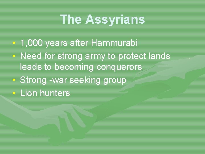 The Assyrians • 1, 000 years after Hammurabi • Need for strong army to