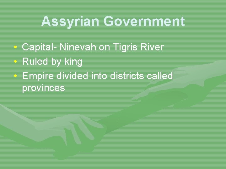 Assyrian Government • • • Capital- Ninevah on Tigris River Ruled by king Empire