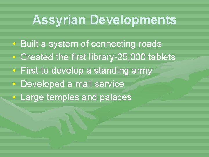 Assyrian Developments • • • Built a system of connecting roads Created the first