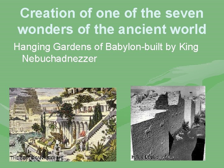 Creation of one of the seven wonders of the ancient world Hanging Gardens of