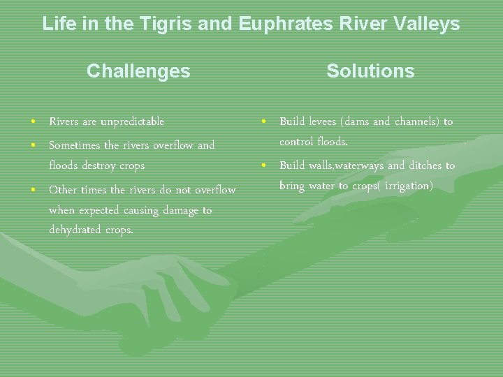 Life in the Tigris and Euphrates River Valleys Challenges • Rivers are unpredictable •